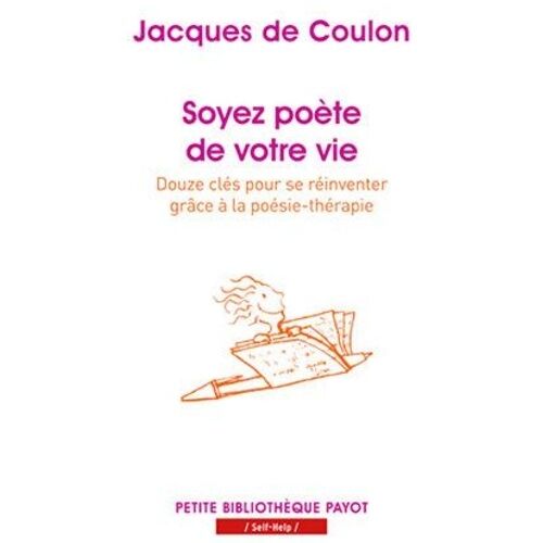 Soyez Poète De Votre Vie - Douze Clés Pour Se Réinventer Grâce À La Poésie-Thérapie