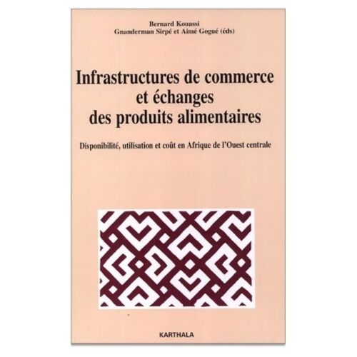 Infrastructures De Commerce Et Échanges Des Produits Alimentaires - Disponibilité, Utilisation Et Coût En Afrique De L'ouest Centrale