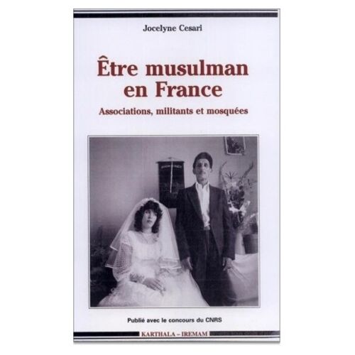Etre Musulman En France - Associations, Militants Et Mosquees