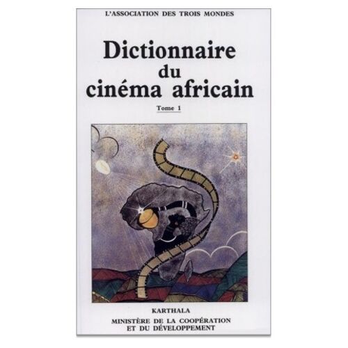 Dictionnaire Du Cinéma Africain - Tome 1