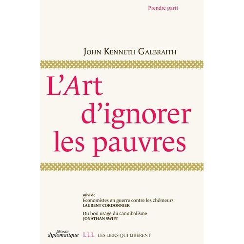 L'art D'ignorer Les Pauvres - Suivi De Economistes En Guerre Contre Les Chômeurs Et Du Bon Usage Du Cannibalisme
