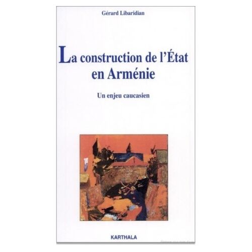 La Construction De L'etat En Armenie - Un Enjeu Caucasien