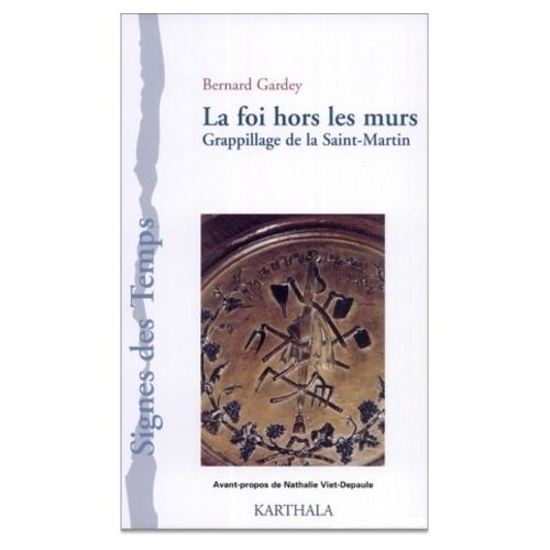 La Foi Hors Les Murs - Grappillage De La Saint-Martin (1912-1999)