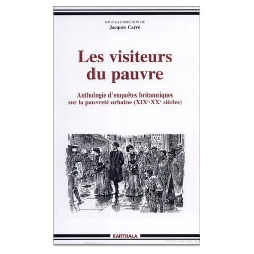 Les Visiteurs Du Pauvre - Anthologie D'enquetes Britanniques Sur La Pauvrete Urbaine (Xixeme-Xxeme Siecles)