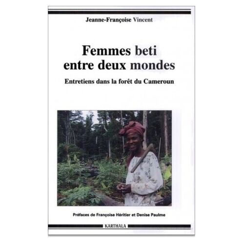 Femmes Beti Entre Deux Mondes - Entretiens Dans La Foret Du Cameroun