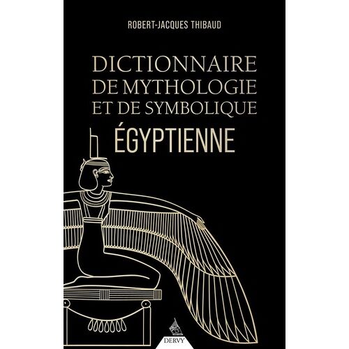 Dictionnaire De Mythologie Et De Symbolique Égyptienne