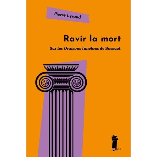 Les Oraisons Funèbres De Bossuet - Ou Le Ravissement De La Mort