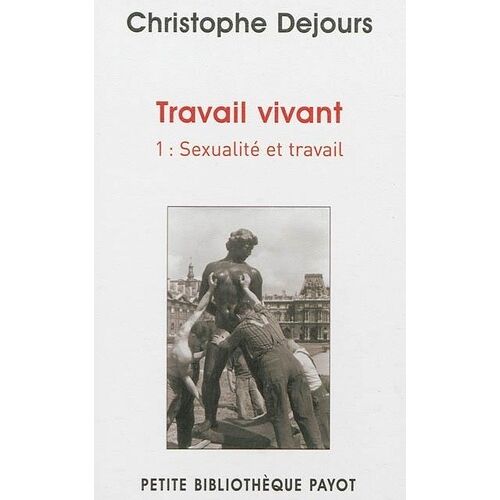 Travail Vivant - Tome 1, Sexualité Et Travail