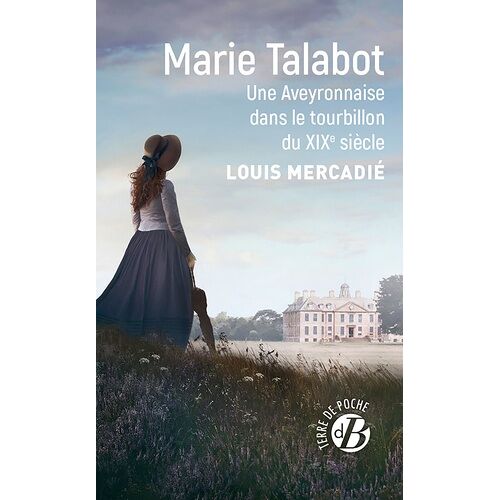 Marie Talabot - Une Aveyronnaise Dans Le Tourbillon Du Xixe Siècle