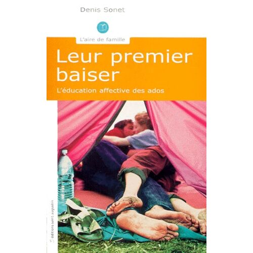 Leur Premier Baiser - Parents Et Adolescents Face À La Sexualité