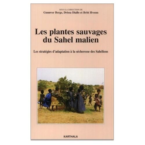 Les Plantes Sauvages Du Sahel Malien - Les Stratégies D'adaptation À La Sécheresse Des Sahéliens