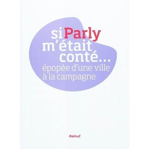 Si Parly M'était Conté... - Epopée D'une Ville À La Campagne