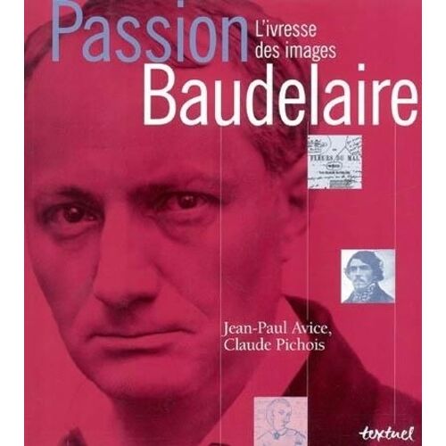 Passion Baudelaire - L'ivresse Des Images