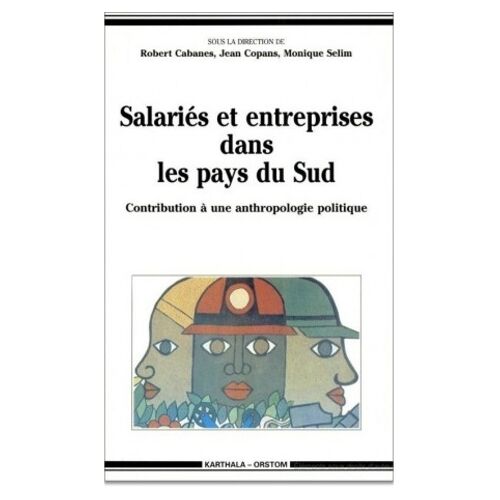Salariés Et Entreprises Dans Les Pays Du Sud - Contribution À Une Anthropologie Politique
