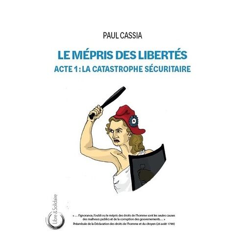 Le Mépris Des Libertés Acte 1 - La Catastrophe Sécuritaire