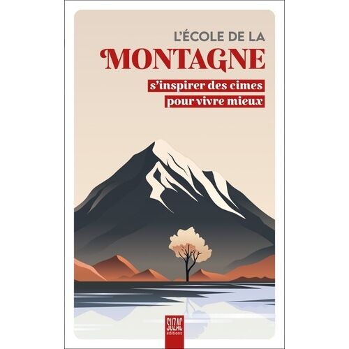 L'école De La Montagne - S'inspirer Des Cimes Pour Vivre Mieux