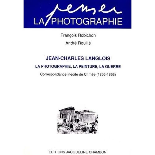 La Photographie, La Peinture, La Guerre - Correspondance Inédite De Crimée, 1855-1856