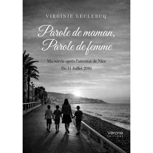 Parole De Maman, Parole De Femme - Ma Survie Après L'attentat De Nice - Du 14 Juillet 2016