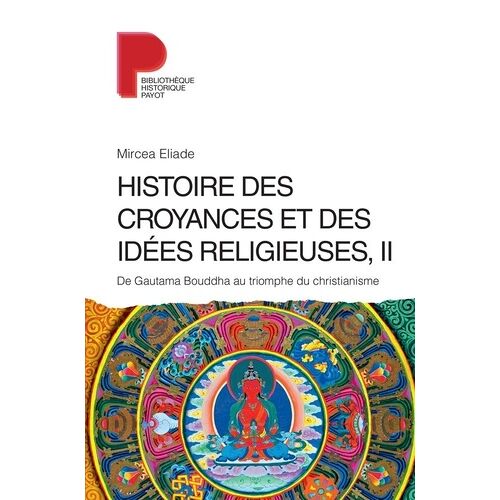 Histoire Des Croyances Et Des Idées Religieuses - Volume 2, De Gautama Bouddha Au Triomphe Du Christianisme