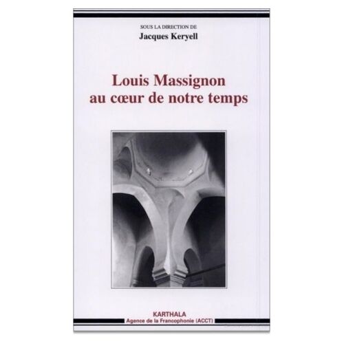 Louis Massignon Au Coeur De Notre Temps