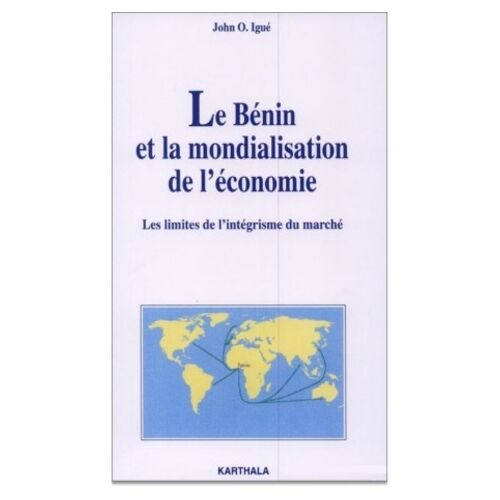 Le Benin Et La Mondialisation De L'economie - Les Limites De L'integrisme Du Marche