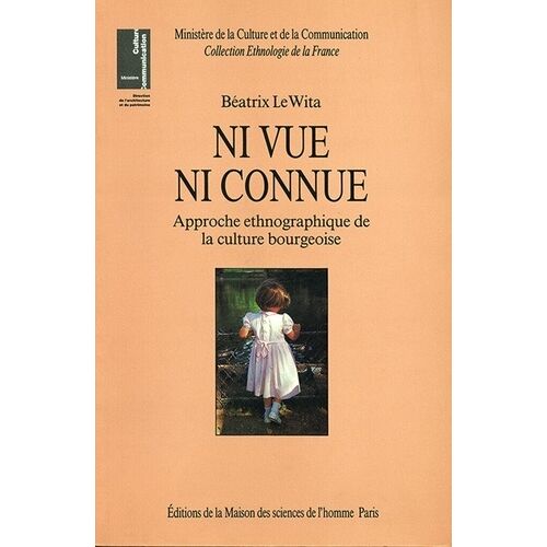 Ni Vue Ni Connue - Approche Ethnographique De La Culture Bourgeoise