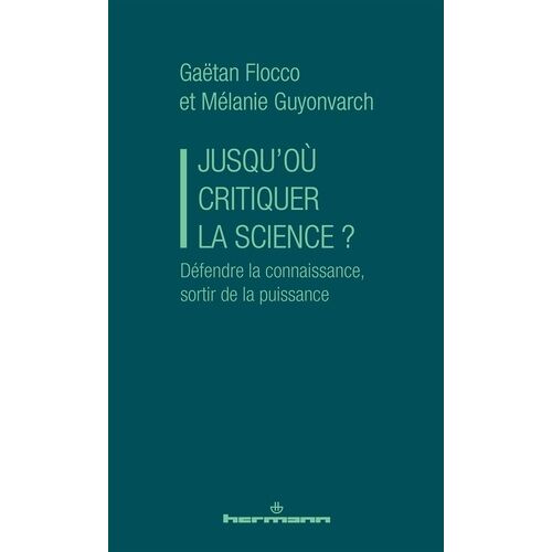 Jusqu'où Critiquer La Science ? - Défendre La Connaissance, Sortir De La Puissance