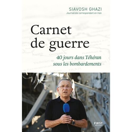Carnet De Guerre - 40 Jours Dans Téhéran Sous Les Bombardements
