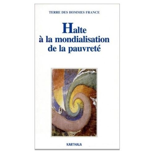 Halte A La Mondialisation De La Pauvrete - Reconnaitre Les Droits Economiques, Sociaux Et Culturels Pour Tous