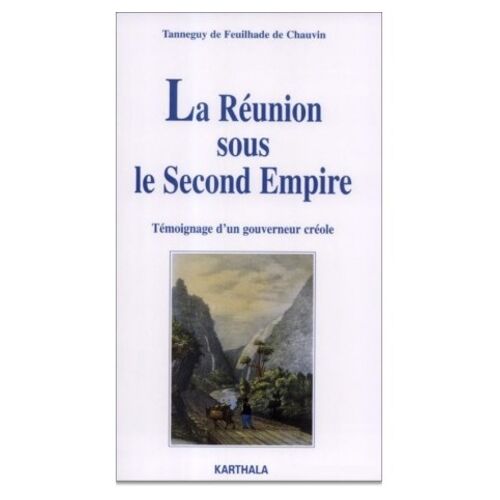 La Reunion Sous Le Second Empire - Temoignage D'un Gouverneur Creole