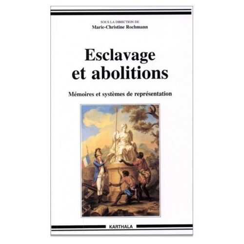 Esclavage Et Abolitions - Memoires Et Systemes De Representation, Actes Du Colloque International De L'universite Paul Valery, Montpellier Iii, 13 Au 15 Novembre 1998