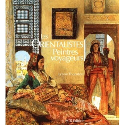 Les Orientalistes - Peintres Voyageurs