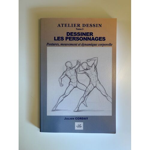 Dessiner Les Personnages: Postures, Mouvement, Proportions Du Corps, Dynamique Du Trait (Atelier Dessin) (French Edition)