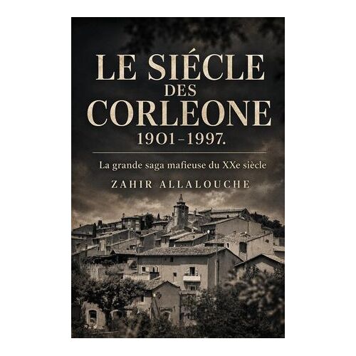 Le Siécle Des Corleone 1901 - 1997