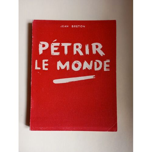 Pétrir Le Monde Par Jean Breton. Edition Du 15 Novembre 1950.