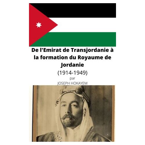 De L'emirat De Transjordanie À La Formation Du Royaume De Jordanie