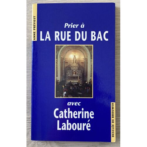 Prier À La Rue Du Bac Avec Catherine Laboure - Anne Prevost