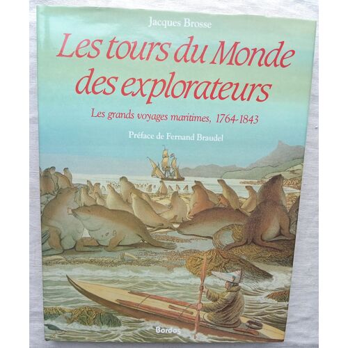 Jacques Brosse, Les Tours Du Monde Des Explorateurs : Les Grands Voyages Maritimes (1764-1843), Bordas, 1983