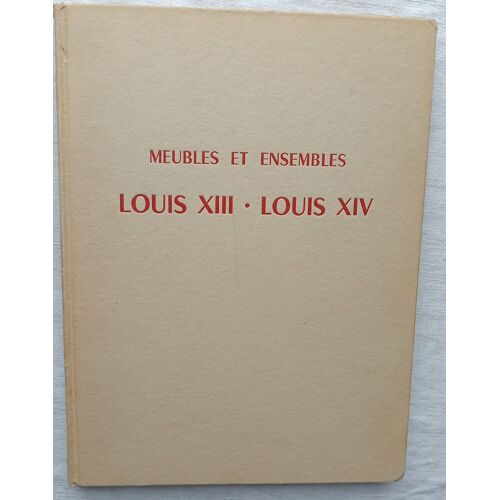 M. De Fayet (Introduction), Meubles Et Ensembles : Louis Xiii - Louis Xiv, Editions Charles Massin - Paris, Non Daté