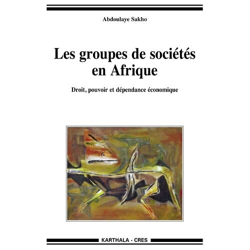 Les Groupes De Sociétés En Afrique - Droit, Pouvoir Et Dépendance Économique