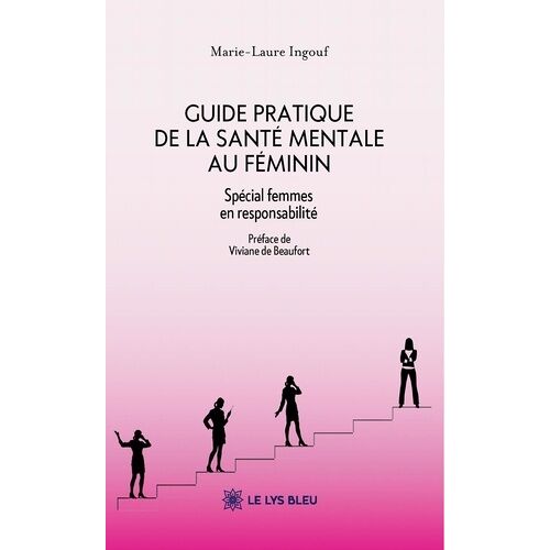 Guide Pratique De La Santé Mentale Au Féminin - Spécial Femmes En Responsabilité