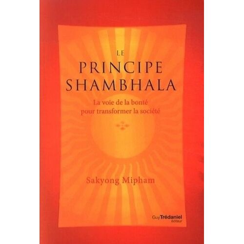 Le Principe Shambhala - La Voie De La Bonté Pour Transformer La Société