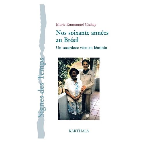 Nos Soixante Années Au Brésil - Un Sacerdoce Vécu Au Féminin