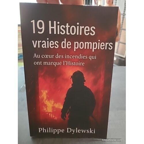 19 Histoires Vraies De Pompiers: Au Cur Des Incendies Qui Ont Marqué Lhistoire