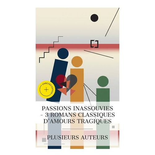 Passions Inassouvies - 3 Romans Classiques D'amours Tragiques