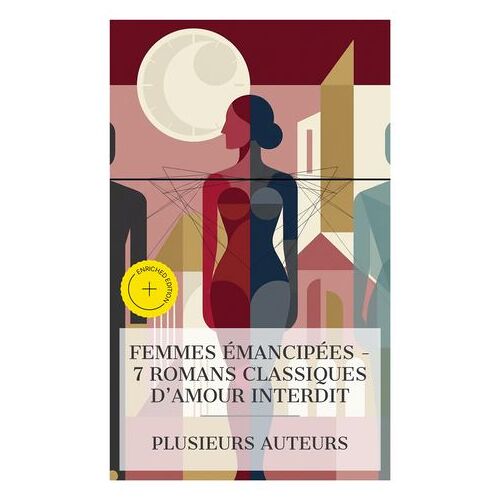Femmes Émancipées - 7 Romans Classiques D'amour Interdit