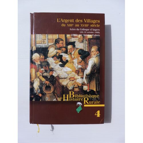 Antoine Follain, L'Argent Des Villages Du Xiiiè Au Xviiiè Siècle? Actes Du Colloque D'Angers (1998) - Association D'Histoire 2000*
