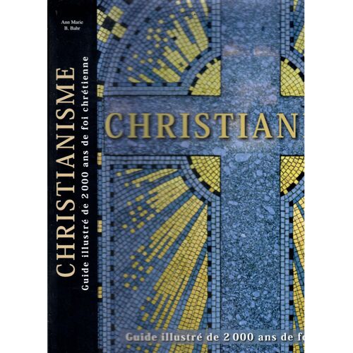 Christianisme Guide Illustré De 2000 Ans De Foi Chretienne