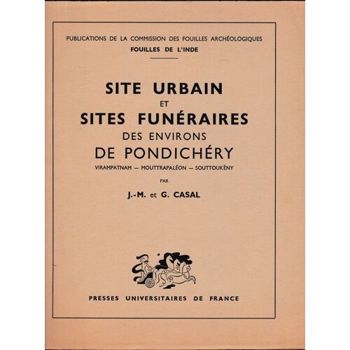 Site Urbain Et Sites Funéraires Des Environs De Pondichéry : Virampatnam, Mouttrapaléon, Souttoukèny, Par J.-M. Et G. Casal