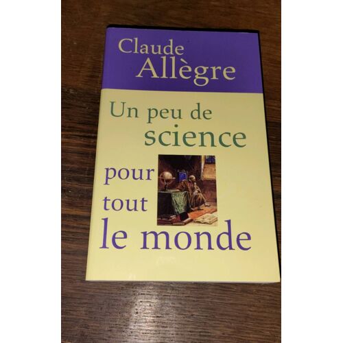 Un Peu De Science Pour Tout Le Monde Claude Allègre